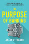 The Purpose of Banking (Transforming Banking for Stability and Economic Growth) by Anjan V. Thakor, 9780190919535