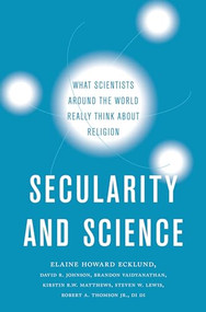 Secularity and Science (What Scientists Around the World Really Think About Religion) by Elaine Howard Ecklund, David R. Johnson, Brandon Vaidyanathan, Kirstin R.W. Matthews, Steven W. Lewis, Robert A. Thomson, Di Di, 9780190926755