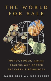 The World for Sale (Money, Power, and the Traders Who Barter the Earth's Resources) by Javier Blas, Jack Farchy, 9780190078959