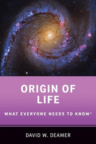 Origin of Life (What Everyone Needs to Know®) by David W. Deamer, 9780190099008
