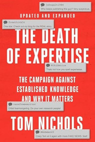 The Death of Expertise (The Campaign against Established Knowledge and Why it Matters) by Tom Nichols, 9780197763834