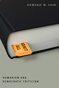 Humanism and Democratic Criticism by Edward W. Said, Akeel Bilgrami, 9780231122641