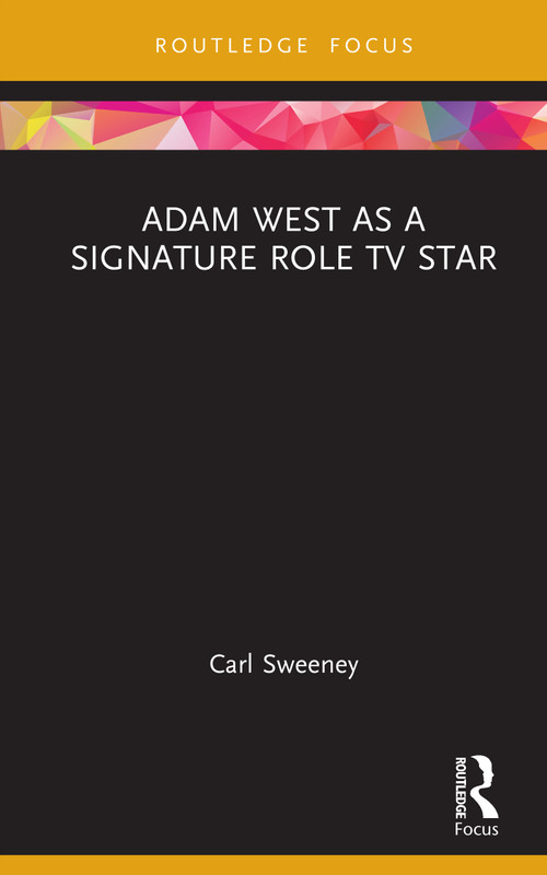 Adam West as a Signature Role TV Star by Carl Sweeney, 9781032827377
