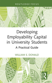 Developing Employability Capital in University Students (A Practical Guide) by William E. Donald, 9781032912936
