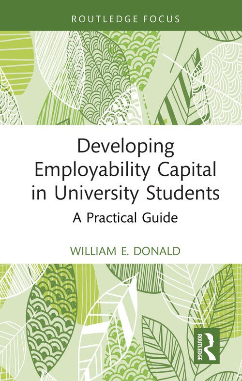 Developing Employability Capital in University Students (A Practical Guide) by William E. Donald, 9781032912936