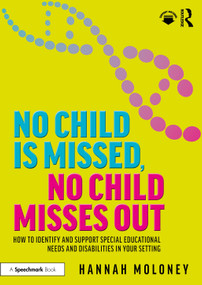 No Child is Missed, No Child Misses Out (How to Identify and Support Special Educational Needs and Disabilities in Your Setting) by Hannah Moloney, 9781032663814