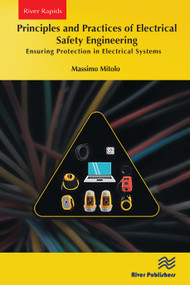Principles and Practices of Electrical Safety Engineering (Ensuring Protection in Electrical Systems) by Massimo Mitolo, 9788770047562