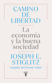 Camino de libertad. La economía y la buena sociedad / The Road to Freedom (Spanish Edition) by Joseph E. Stiglitz, 9788430627165