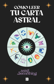 Cómo leer tu carta astral/ How to Read Your Birth Chart (Spanish Edition) by AstroSomething, 9788466679404