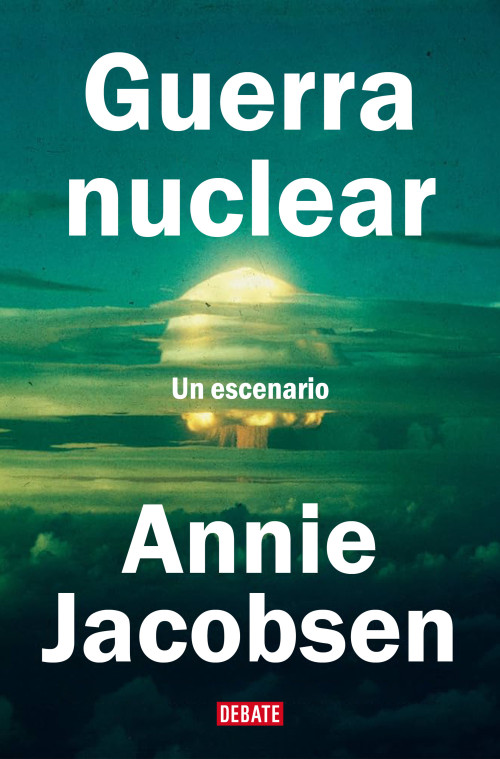 Guerra nuclear: Un escenario / Nuclear War: A Scenario (Spanish Edition) by Annie Jacobsen, 9788410214507