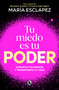 Tu miedo es tu poder: afronta tus miedos y transforma tu vida / Your Own Fear Is You r Power (Spanish Edition) by María Esclapez, 9788402430311