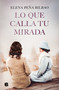 Lo que calla tu mirada/ What Your Eyes Are Hiding (Spanish Edition) by Elena Peña Bilbao, 9788466681148