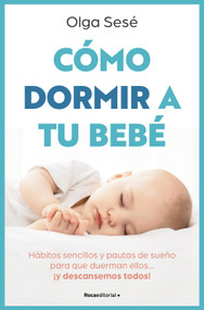 Cómo dormir a tu bebé/ How to Get Your Baby to Sleep (Spanish Edition) by Olga Sesé, 9788410096141