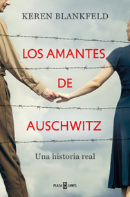 Los amantes de Auschwitz/ Lovers in Auschwitz (Spanish Edition) by Keren Blankfeld, 9788401035951