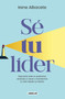 Sé tu líder/ Be Your Own Leader (Spanish Edition) by Irene Albacete, 9788403524958
