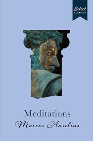 Select Classics : Meditations ((Original, Unabridged Classic, Premium Hardbound Collector's Edition, Ideal for Gifting)) by Marcus Aurelius, 9789815266689