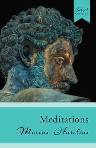 Select Classics: Meditations ((Original, Unabridged Classic)) by Marcus Aurelius, 9789815280036