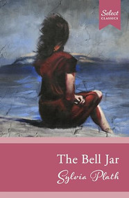 Select Classics: The Bell Jar ((Original, Unabridged Classic)) by Sylvia Plath, 9789815280067