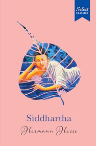 Select Classics: Siddhartha ((Original, Unabridged Classic, Premium Hardbound Collector's Edition, Ideal for Gifting)) by Hermann Hesse, 9789815266634
