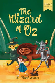 Select Classics: The Wizard of Oz ((Original, Unabridged Children's Classic with French Flaps)) by L. Frank Baum, 9789815280128