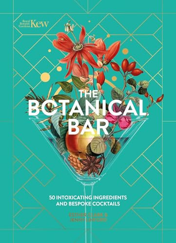 The Botanical Bar (50 Intoxicating Ingredients and Bespoke Cocktails) by Royal Botanic Gardens, Kew, Jenny Linford, Esther Clark, 9781035422258