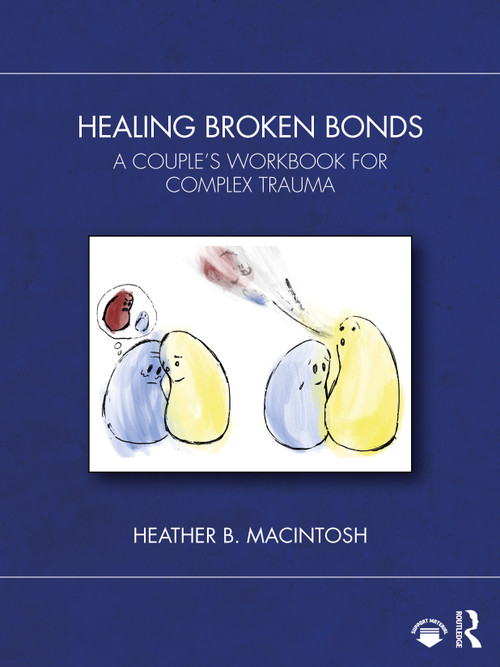 Healing Broken Bonds (A Couple's Workbook for Complex Trauma) by Heather B. MacIntosh, 9781032362465