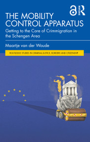 The Mobility Control Apparatus (Getting to the Core of Crimmigration in the Schengen Area) by Maartje van der Woude, 9781032117843