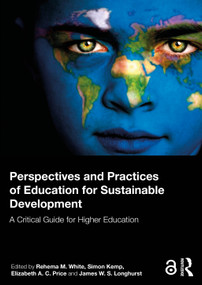 Perspectives and Practices of Education for Sustainable Development (A Critical Guide for Higher Education) by Rehema M. White, Simon Kemp, Elizabeth A. C. Price, James W. S. Longhurst, 9781032588018