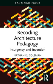 Recoding Architecture Pedagogy (Insurgency and Invention) by Nathaniel Coleman, 9781032800059