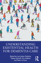 Understanding Existential Health for Dementia Care by Lars Johan Danbolt, Tatjana Schnell, Gry Stålsett, Peter la Cour, 9781032829425