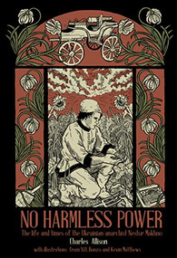 No Harmless Power (The Life and Times of the Ukrainian Anarchist Nestor Makhno) - 9798887440323 by Charlie Allison, N.O. Bonzo, Kevin Matthews, 9798887440323
