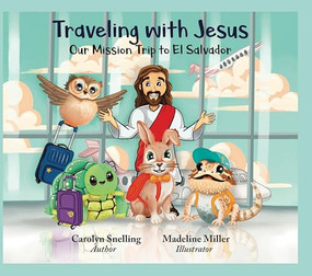Traveling with Jesus (Our Mission Trip to El Salvador) by Carolyn Snelling, Madeline Miller, 9781956370751
