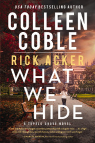 What We Hide (A romantic suspense where love, lies, and legacy collide) by Colleen Coble, Rick Acker, 9780840711984
