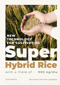 New Technology for Cultivating Super Hybrid Rice with a Yield of 900kg/mu by Longping Yuan, Guohui Ma, 9781487813048