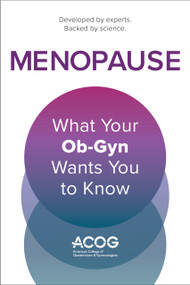 Menopause (What Your Ob-Gyn Wants You to Know) by American College of Obstetricians and Gynecologists, 9781948258630
