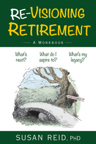 Re-Visioning Retirement (A Workbook) by Susan Reid, Susan Reid, 9781998841172