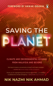Saving the Planet (Climate and Environmental Lessons from Malaysia and Beyond) by Nik Nazmi Nik Ahmad, 9789815204865