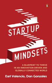 Startup Mindsets (A Blueprint to Thrive in an Innovation-Driven and Globally Connected World) by Earl Valencia, Dan Gonzales, 9789815204872
