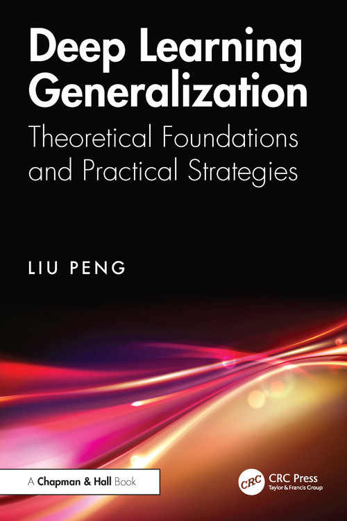Deep Learning Generalization (Theoretical Foundations and Practical Strategies) by Liu Peng, 9781032841892