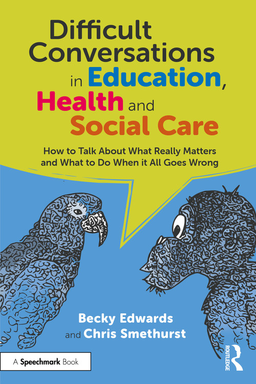 Difficult Conversations in Education, Health and Social Care (How to Talk About What Really Matters and What to Do When it All Goes Wrong) by Becky Edwards, Chris Smethurst, 9781032559841