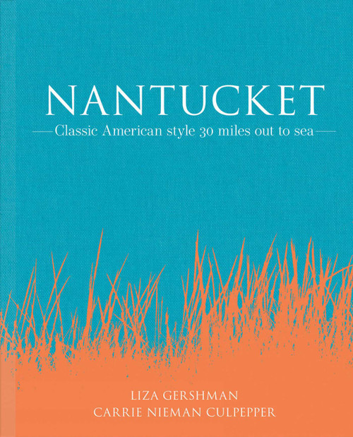 Nantucket (Classic American Style 30 Miles Out to Sea) by Liza Gershman, Carrie Nieman Culpepper, 9781864708707