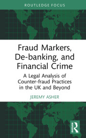 Fraud Markers, De-banking, and Financial Crime (A Legal Analysis of Counter-fraud Practices in the UK and Beyond) by Jeremy Asher, 9781032962054