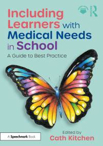 Including Learners with Medical Needs in School (A Guide to Best Practice) by Cath Kitchen, 9781032764245