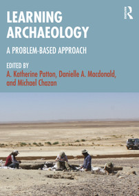 Learning Archaeology (A Problem-Based Approach) by A. Katherine Patton, Danielle A. Macdonald, Michael Chazan, 9781032390628
