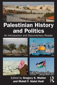 Palestinian History and Politics (An Introduction and Documentary Reader) by Gregory S. Mahler, Mahdi F. Abdul Hadi, 9781032844985