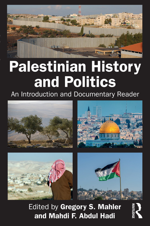 Palestinian History and Politics (An Introduction and Documentary Reader) by Gregory S. Mahler, Mahdi F. Abdul Hadi, 9781032844985