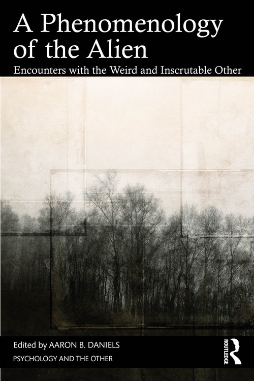 A Phenomenology of the Alien (Encounters with the Weird and Inscrutable Other) by Aaron B. Daniels, 9781032856278