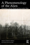 A Phenomenology of the Alien (Encounters with the Weird and Inscrutable Other) by Aaron B. Daniels, 9781032856278
