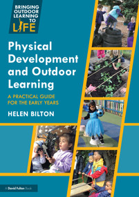 Physical Development and Outdoor Learning (A Practical Guide for the Early Years) by Helen Bilton, 9780367330439