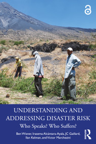 Understanding and Addressing Disaster Risk (Who Speaks? Who Suffers?) by Ben Wisner, Irasema Alcántara-Ayala, JC Gaillard, Ilan Kelman, Victor Marchezini, 9781032274454